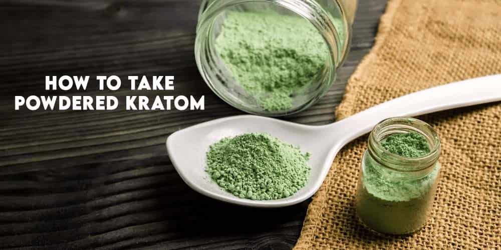 How To Take Powdered Kratom